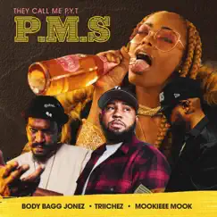 P.M.S (feat. Triichez, BodyBagg Jonez & Mookieee Mook) Song Lyrics
