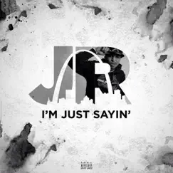 I'm Just Sayin' - Single by J.R. album reviews, ratings, credits
