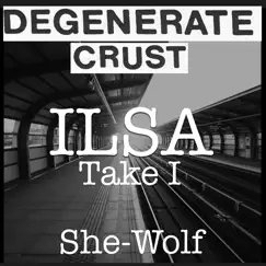 Ilsa Take I: She Wolf - Single by Degenerate Crust album reviews, ratings, credits