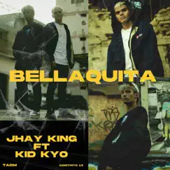 Bellaquita (feat. Kid Kyo) - Single by Jhay King album reviews, ratings, credits