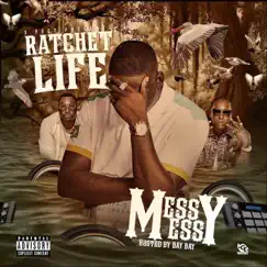 Messy Messy by Ratchet Life album reviews, ratings, credits