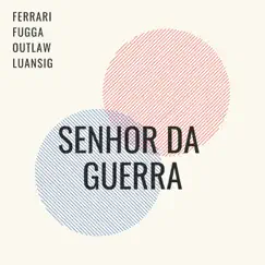 Senhor da Guerra - Single by LuanSig, Ferrari, Fugga & Outlaw album reviews, ratings, credits
