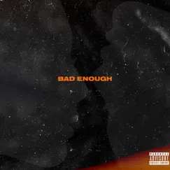 Bad Enough - Single by Openceazn album reviews, ratings, credits