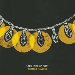 Sing a Christmas Song Anyway - Single by Heather Maloney album reviews, ratings, credits