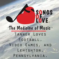 Tanner Loves Football, Video Games, And Lehighton, Pennsylvania. Song Lyrics