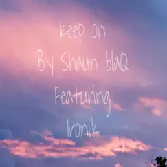 Keep On (feat. Ironik) - Single by Shaun blaQ album reviews, ratings, credits