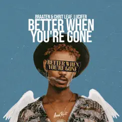 Better When You're Gone - Single by Braaten & Chrit Leaf & Lucifer album reviews, ratings, credits