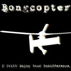 I Still Enjoy Your Indifference (Demo) - Single by Bongcopter album reviews, ratings, credits