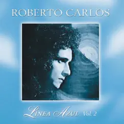 Línea Azul: El Día Que Me Quieras, Vol. 2 by Roberto Carlos album reviews, ratings, credits