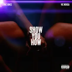 Show You How (feat. VIC MENSA) Song Lyrics