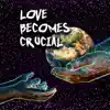 Love Becomes Crucial (feat. Cornel West & Bootsy Collins) - Single album lyrics, reviews, download