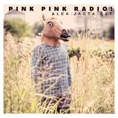 Alea Jacta Est by Pink Pink Radio! album reviews, ratings, credits