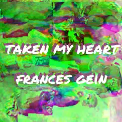 Taken My Heart - Single by Frances Gein album reviews, ratings, credits