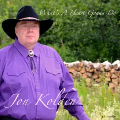 What's a Heart Gonna Do - EP by Jon Kolden album reviews, ratings, credits