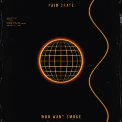Who Want Smoke - Single by Paid Crate album reviews, ratings, credits