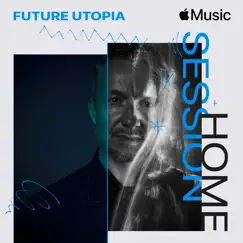 Apple Music Home Session: Future Utopia by Future Utopia album reviews, ratings, credits