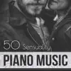50 Sensuality Piano Music: Calming Shades of New Age Piano, Romantic Chill, Sexy Love Songs album lyrics, reviews, download