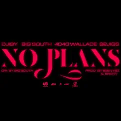 NO PLANS (feat. Djiby, BIG South, 4040wallace & 82jigs) Song Lyrics