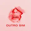 Outro Sim - Single album lyrics, reviews, download