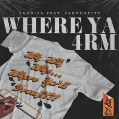 Where Ya 4RM (feat. E4rmdacity) Song Lyrics