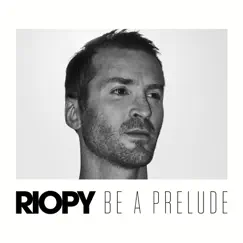 Riopy: Be a Prelude - Single by RIOPY album reviews, ratings, credits