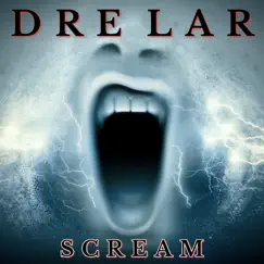 Scream - Single by Dre Lar album reviews, ratings, credits