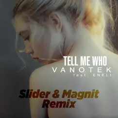 Tell Me Who (feat. Eneli) [Slider & Magnit Remix] - Single by Vanotek album reviews, ratings, credits