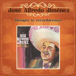 Siempre Te Recordaremos by José Alfredo Jiménez album reviews, ratings, credits