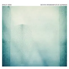 Only You - Single (feat. Kimber) - Single by Revive Worship album reviews, ratings, credits