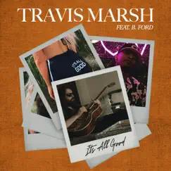 It's All Good (feat. Foreign Ford) - Single by Travis Marsh album reviews, ratings, credits