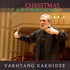 Christmas Oratorium (Live) by Vakhtang Kakhidze & Tbilisi Symphony Orchestra album reviews, ratings, credits