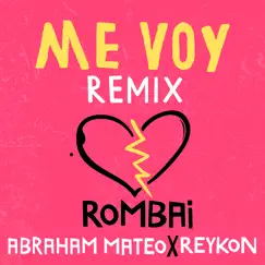 Me Voy (Remix) - Single by Rombai, Abraham Mateo & Reykon album reviews, ratings, credits