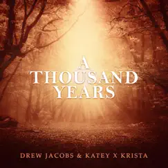 A Thousand Years - Single by Drew Jacobs & Katey x Krista album reviews, ratings, credits