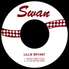 Smoky Gray Eyes / I'll Never Be Free - Single by Lillie Bryant album reviews, ratings, credits