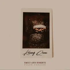 Kissing Queen (Piano Version) - Single by Emily Ann Roberts album reviews, ratings, credits