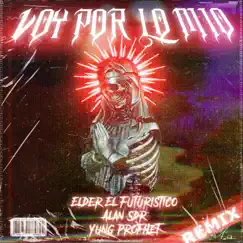 Voy Por Lo Mio (Remix) [feat. Alan Sdr & Yung Profhet] - Single by Elder El Futuristico album reviews, ratings, credits