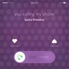 You Calling My Phone - Single by Sasha Primitive album reviews, ratings, credits