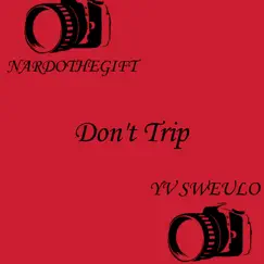 Don't Trip (feat. YV SWEULO) - Single by NardoTheGift album reviews, ratings, credits