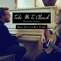 Take Me To Church (Acoustic Cover) feat. Matt Wright - Single by Megan Davies album reviews, ratings, credits