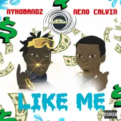 Like Me (feat. Neno Calvin) - Single by Nykobandz album reviews, ratings, credits