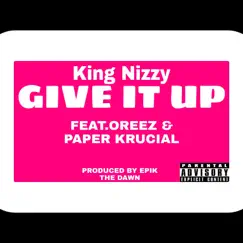Give It Up (feat. Oreez & Paper Krucial) Song Lyrics