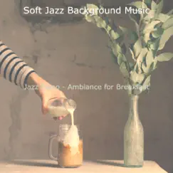 Jazz Piano - Ambiance for Breakfast by Soft Jazz Background Music album reviews, ratings, credits