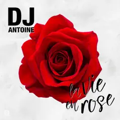 La vie en rose (DJ Antoine Vs. Mad Mark 2k17 Mix) - Single by DJ Antoine album reviews, ratings, credits