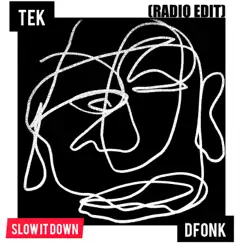 Slow It Down (Radio Edit) [feat. Dfonk] - Single by Tek album reviews, ratings, credits