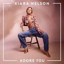 Adore You - Single by Kiara Nelson album reviews, ratings, credits