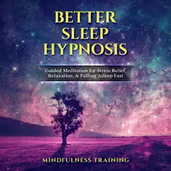 Better Sleep Hypnosis: Guided Meditation for Stress Relief, Relaxation, & Falling Asleep Fast (Deep Sleep Hypnosis & Relaxation Series) by Mindfulness Training album reviews, ratings, credits