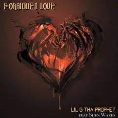 Forbidden Love (feat. Shen Waves) - Single by Lil G tha Prophet album reviews, ratings, credits