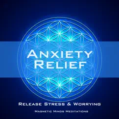 Anxiety Relief (Release Stress & Worrying) - Single by Magnetic Minds Meditations album reviews, ratings, credits