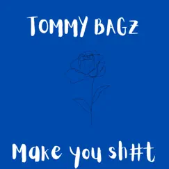 Make You Shit - Single by Tommy Bagz album reviews, ratings, credits