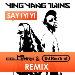 Say I Yi Yi (Remix) - Single by Ying Yang Twins, Mr. Collipark & DJ Kontrol album reviews, ratings, credits